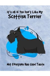 It's OK If You Don't Like My Scottish Terrier Not Everyone Has Good Taste