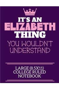 It's An Elizabeth Thing You Wouldn't Understand Large (8.5x11) College Ruled Notebook