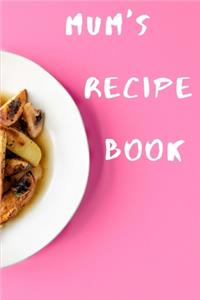 Mum's Recipe Book: Blank Recipe Book to Write In, Save and Treasure over 50 Favorite Family Recipes