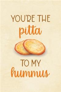 You're The Pita To My Hummus