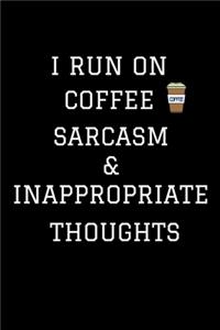 I Run On Coffee Sarcasm & Inappropriate Thoughts