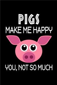 Pigs Make Me Happy, You, Not So Much