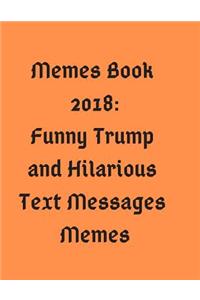 Memes Book 2018: Funny Trump and Hilarious Text Messages Memes
