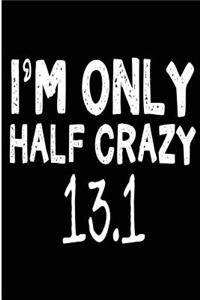 I'm Only Half Crazy 13.1