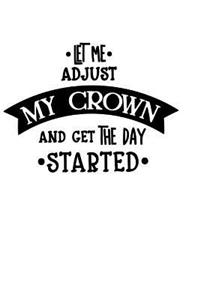 Let Me Adjust my Crown and Get the Day Started