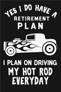 Yes I Do Have A Retirement Plan I Plan On Driving My Hot Rod Everyday