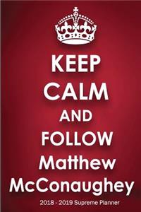 Keep Calm and Follow Matthew McConaughey 2018-2019 Supreme Planner