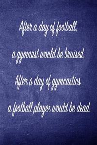 After a Day of Football, a Gymnast Would Be Bruised.: Blank Line Ruled 6x9 Gymnastics Journal - Great Present for Girl Gymnasts