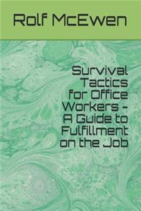 Survival Tactics for Office Workers - A Guide to Fulfillment on the Job