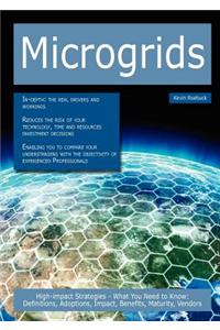 Microgrids: High-Impact Strategies - What You Need to Know: Definitions, Adoptions, Impact, Benefits, Maturity, Vendors