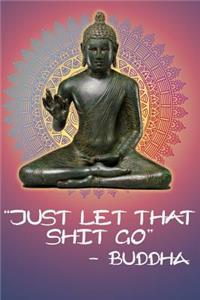 Just Let That Shit Go - Buddha