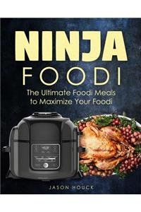 Ninja Foodi: The Ultimate Foodi Meals to Maximize Your Foodi: Ninja Foodi Cookbook to Pressure Cook, Air Fry, and Dehydrate