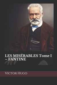 LES MISÉRABLES Tome I - FANTINE