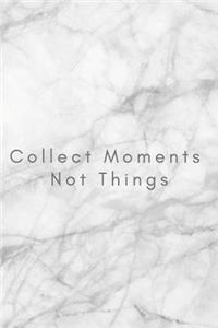 Collect Moments Not Things
