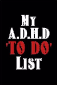 My A.D.H.D to Do List