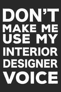 Don't Make Me Use My Interior Designer Voice