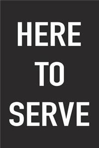 Here to Serve