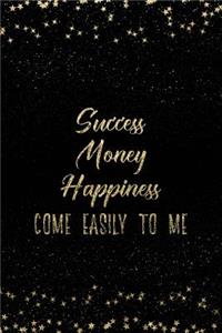 Success Money Happiness Come Easily to Me