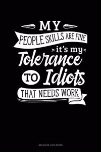My People Skills Are Fine It's My Tolerance to Idiots That Needs Work