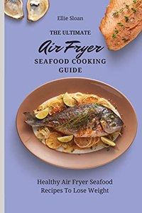 The Ultimate Air Fryer Seafood Cooking Guide