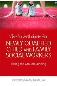 The Survival Guide for Newly Qualified Child and Family Social Workers: Hitting the Ground Running