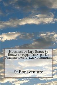 Holiness of Life Being St Bonaventures Treatise De Perfectione Vitae Ad Sorores