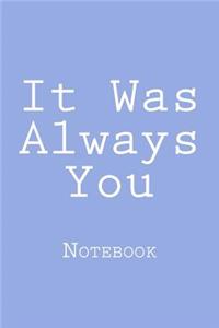 It Was Always You