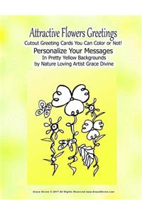 Attractive Flowers Greetings Cutout Greeting Cards You can Color or Not! Personalize Your Messages In Pretty Yellow Backgrounds by Nature Loving Artist Grace Divine