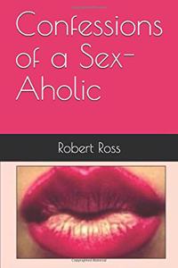 Confessions of a Sex-Aholic