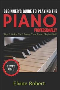 Beginner's Guide to Playing the Piano Professionally