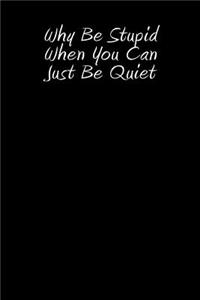 Why Be Stupid When You Can Just Be Quiet