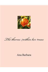 The Thorns Within Her Roses