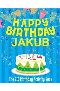 Happy Birthday Jakub - The Big Birthday Activity Book