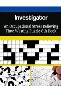 Investigator An Occupational Stress Relieving Time Wasting Puzzle Gift Book