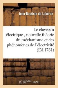 Le Clavessin Électrique, Avec Une Nouvelle Théorie Du Méchanisme Et Des Phénomènes de l'Électricité