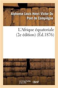 L'Afrique Équatoriale (2e Édition)