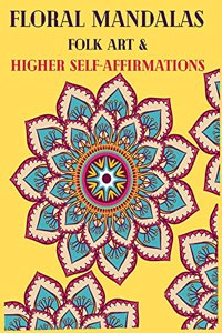 Floral Mandalas Folk Art and Higher Self-Affirmations
