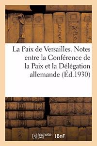 Paix de Versailles. Notes Échangées Entre La Conférence de la Paix Et La Délégation Allemande