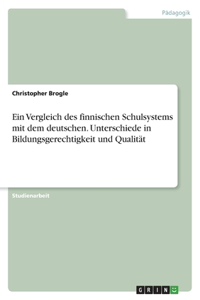 Ein Vergleich des finnischen Schulsystems mit dem deutschen. Unterschiede in Bildungsgerechtigkeit und Qualität