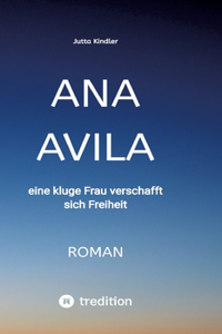 Ana Avila: eine kluge Frau verschafft sich Freiheit