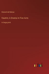 Vautrin; A Drama in Five Acts