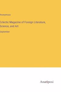 Eclectic Magazine of Foreign Literature, Science, and Art