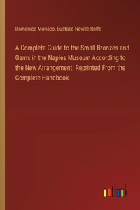 Complete Guide to the Small Bronzes and Gems in the Naples Museum According to the New Arrangement