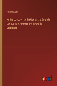 Introduction to the Use of the English Language, Grammar and Rhetoric Combined