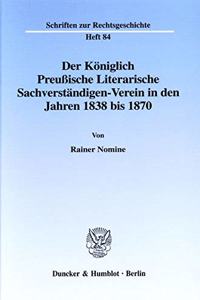 Der Koniglich Preussische Literarische Sachverstandigen-Verein in Den Jahren 1838 Bis 1870