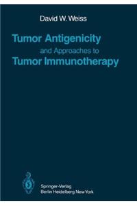 Tumor Antigenicity and Approaches to Tumor Immunotherapy