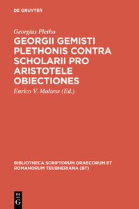 Georgii Gemisti Plethonis Contra Scholarii Pro Aristotele Obiectiones