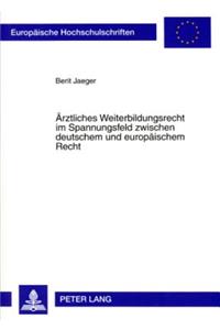 Aerztliches Weiterbildungsrecht Im Spannungsfeld Zwischen Deutschem Und Europaeischem Recht