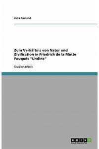 Zum Verhältnis von Natur und Zivilisation in Friedrich de la Motte Fouqués Undine