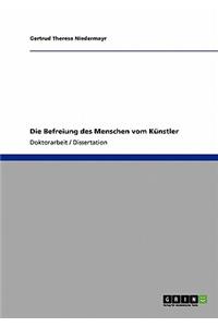 Die Befreiung des Menschen vom Künstler